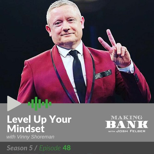 Level Up Your Mindset with guest Vinny Shoreman #MakingBank S5E48