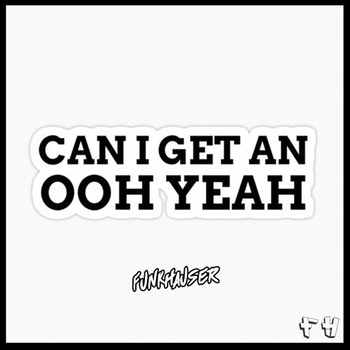 Funkhauser - Can I Get An OOH YEAH (Tiktok HIT!)