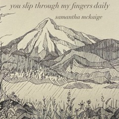 you slip through my fingers daily