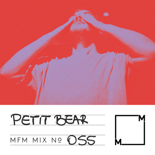 MFM Mix 055: Petit Bear