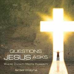 [DOWNLOAD] KINDLE 🖊️ Questions Jesus Asks: Where Divinity Meets Humanity by  Israel