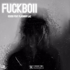 KEUSO FEAT FLASHBOY LAZ  (FUCKBOII )