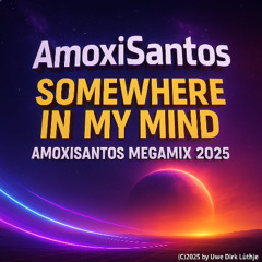 Somewhere in My Mind – AmoxiSantos MegaMix 2025 (Sanfter Bass)