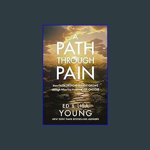 Download Ebook 🌟 A Path through Pain: How Faith Deepens and Joy Grows through What You Would Never