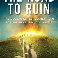 [VIEW] KINDLE PDF EBOOK EPUB The Road to Ruin: The Global Elites' Secret Plan for the Next Financial