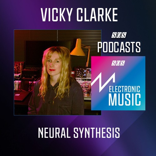 Vicky Clarke - Neural Synthesis | Podcast
