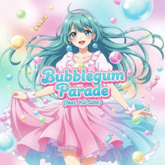 Bubblegum Parade (feat. Yui Sato)