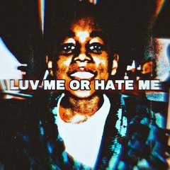 LUV ME OR HATE ME