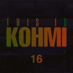 THIS IS KOHMI #16