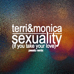 Terri & Monica - Sexuality (If You Take Your Love) (Pessto Remix)