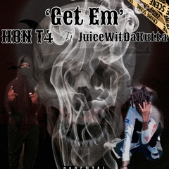HBN T4 & JuiceWitDaKutta - Get Em
