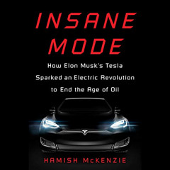 [GET] PDF 🖌️ Insane Mode: How Elon Musk's Tesla Sparked an Electric Revolution to En