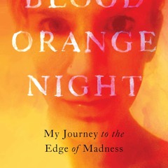 Read/Download Blood Orange Night: My Journey to the Edge of Madness BY : Melissa Bond