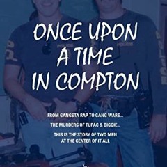 [READ] [KINDLE PDF EBOOK EPUB] Once Upon A Time In Compton: From Gangsta Rap to Gang