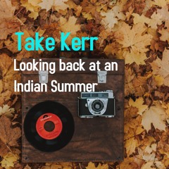 Take Kerr - looking back at an Indian summer (Dj Mix)