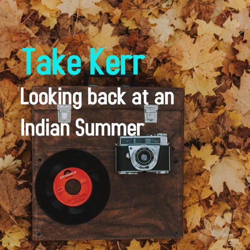 Take Kerr - looking back at an Indian summer (Dj Mix)