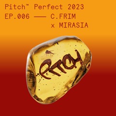 Pitch Perfect 2023 EP.006 — C.FRIM X MIRASIA