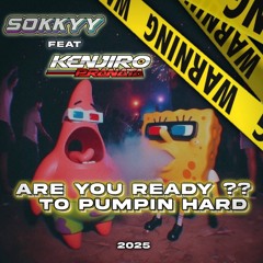 SOKKYY Feat KENJIRO - ARE YOU READY ?? TO PUMPIN HARD 2025
