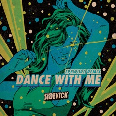 Sidekick - Dance With Me (Ephwurd Remix)