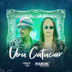VOU CATUCAR - MENOR DO JH & DJ MARCOS OLIVER