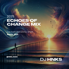 HNKS - Echoes of Change Mix | March 2025