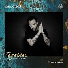 discotech TOGETHER Podcast 012 | Franck Roger