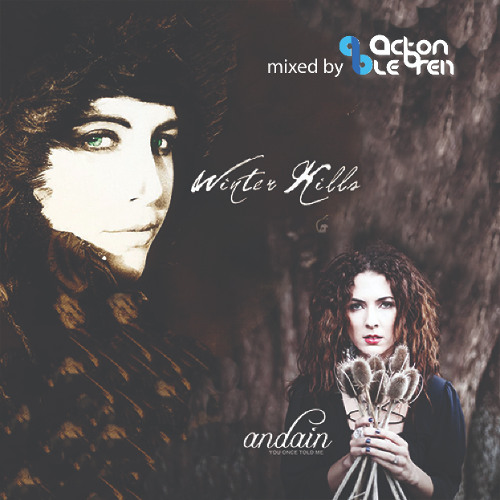 Josh Gabriel pres Andain & Winter Kills Continous You Once Told Me Winter Kills Mix (Mixed By Acton Le'Brein)