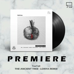 PREMIERE: TooTall - The Ancient Tree (Lonya Remix) [KITCHEN RECORDINGS]