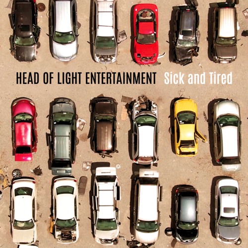 Stream HEAD OF LIGHT ENTERTAINMENT Sick And Tired by