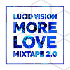 Lucid Vision - More Love Mixtape 2.0