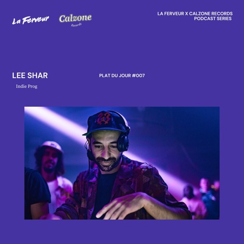 Plat du jour #007 - Lee Shar [La Ferveur x Calzone Records]
