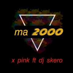 DJ SKERO fT  X PINK  (MA - 2000).mp3