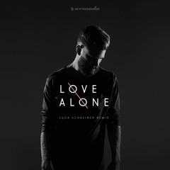 Love Alone (Luca Schreiner Remix)