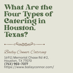 What Are the Four Types of Catering in Houston, Texas?