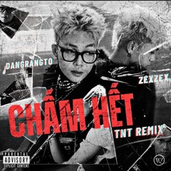 CHẤM HẾT - ZEXZEX X DANGRANGTO ( TNT REMIX )