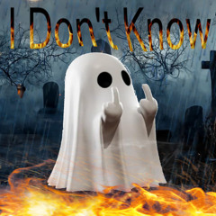 I Don't Know