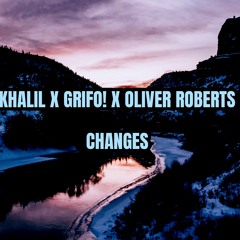 KHALIL X Grifo! X Oliver Roberts - Changes