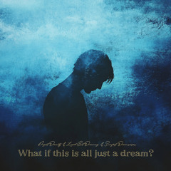 What if this is all just a dream?