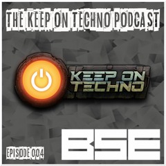 Keep On Techno Podcast 004 - B.S.E