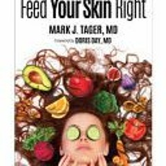 (PDF)/Ebook Feed Your Skin Right: Your Personalized Nutrition Plan for Radiant Beauty - Dr Mark J. T