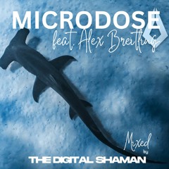 Microdose (The Digital Shaman) Feat. Alex Breitling