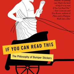 Kindle⚡online✔PDF If You Can Read This: The Philosophy of Bumper Stickers