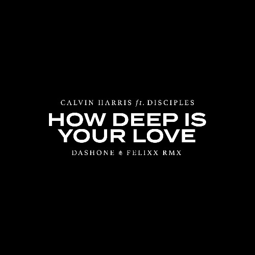 Calvin Harris feat. Disciples - How Deep Is Your Love (DASHONE and Felixx Remix) [FREE DOWNLOAD]