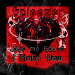 Spleezer - Love Me Cause I Hate You [FREE DOWNLOAD]