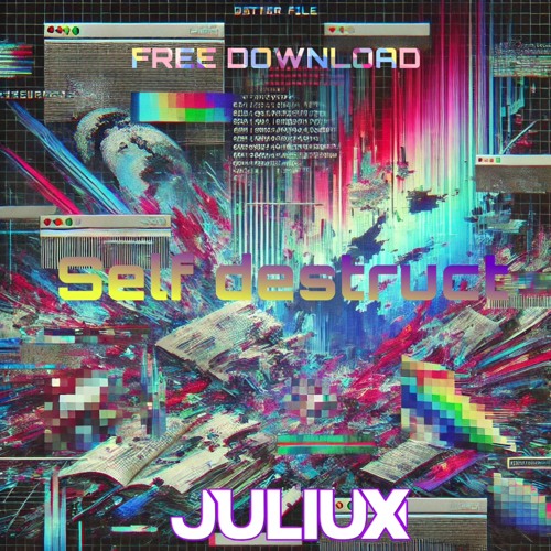 JULIUX-SELF DESTRUCT [FREE DL]
