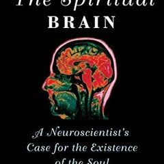 Get PDF The Spiritual Brain: A Neuroscientist's Case for the Existence of the Soul by  Mario Beaureg