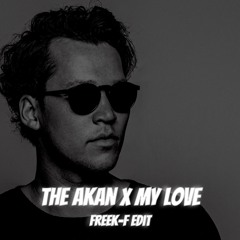 The Akan X My Love (Freek-F Edit)