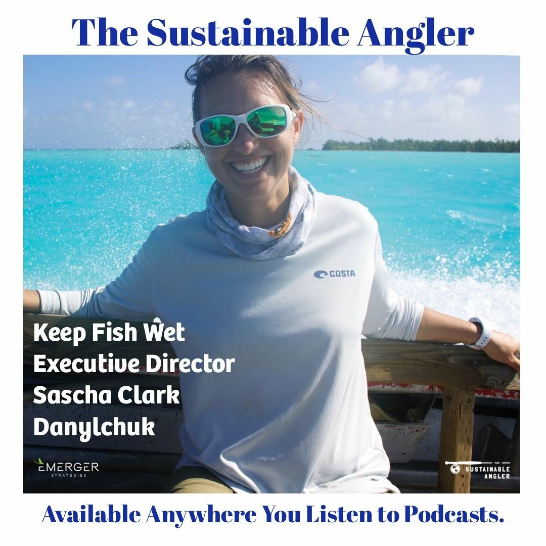 Stream episode EP 33. Keep Fish Wet Executive Director Sascha Clark  Danylchuk by The Sustainable Angler podcast