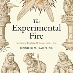 [ACCESS] KINDLE 📒 The Experimental Fire: Inventing English Alchemy, 1300–1700 (Synth