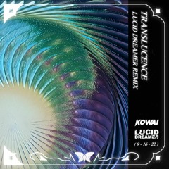 KOWAI - TRANSLUCENCE (Lucid Dreamer Remix)
